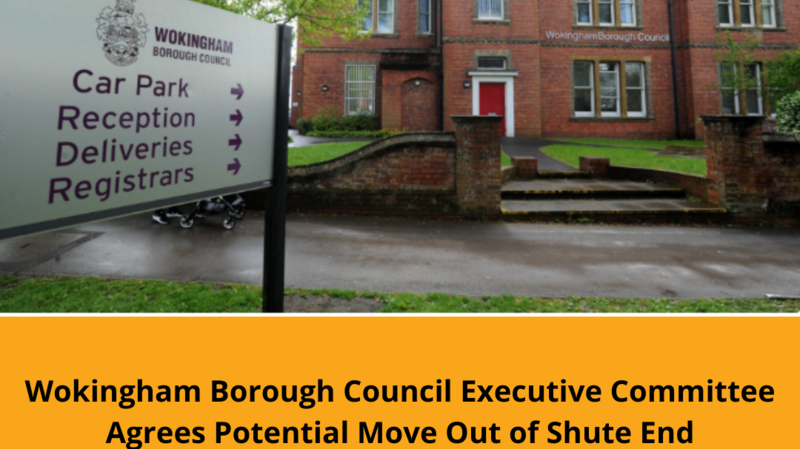 Picture of shute end with text Wokingham Borough Council Executive Committee agrees potential move out of shute end